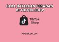 Cara Batalkan Pesanan di TikTok Shop