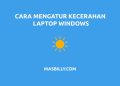 Cara Mengatur Kecerahan Laptop Windows